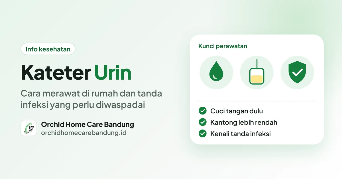 Kateter Urin di Rumah: Cara Merawat dan Tanda Infeksi yang Perlu Diwaspadai